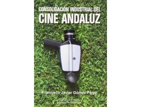 Livro Consolidación Industrial del Cine Andaluz de Gómez Pérez, Francisco Javier (Espanhol)