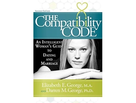 Livro The Compatibility Code An Intelligent Womans Guide to Dating and Marriage Second Edition de Elizabeth E George Darren M George (Inglês)