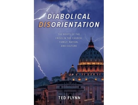 Livro Diabolical Disorientation The Roots of the Crisis in the Church Family Nation and Culture de Ted Flynn (Inglês)