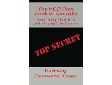 Livro The HCG Diet Book of Secrets Stabilizing After HCG and Staying Slim Forever de Harmony Clearwater Grace (Inglês)
