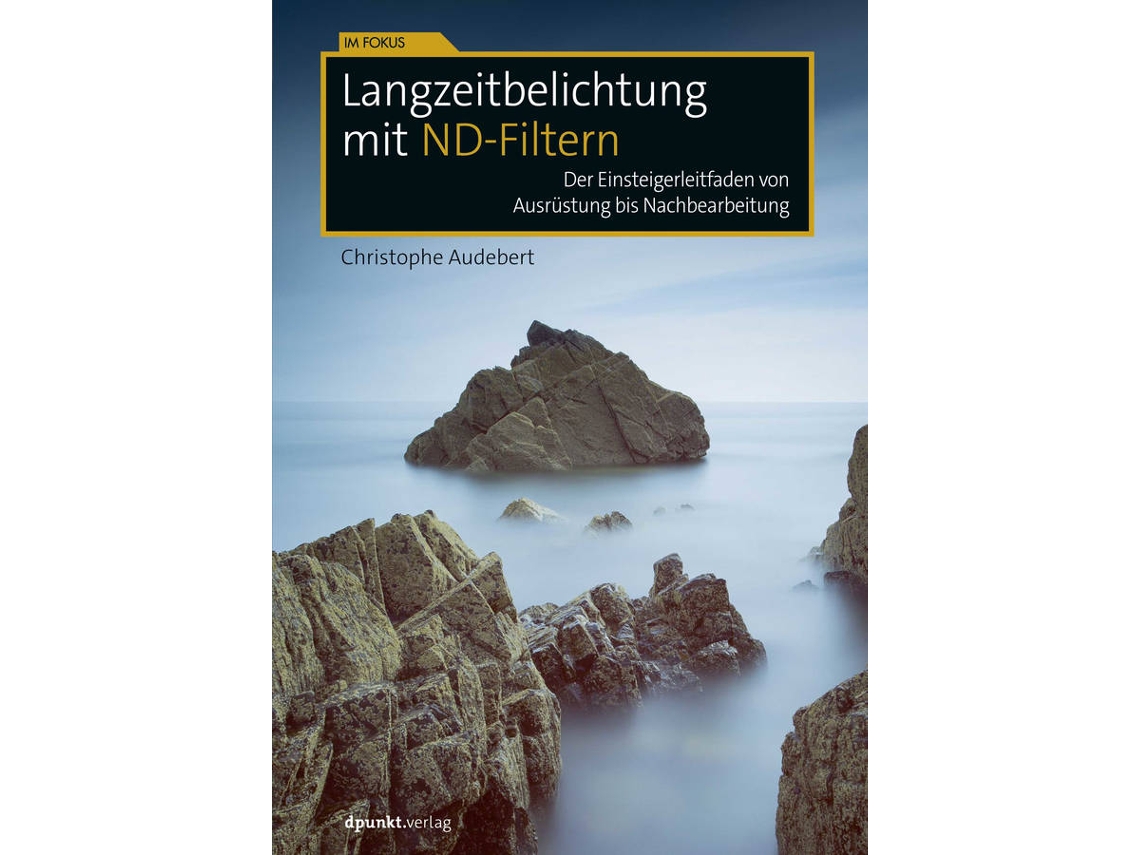 Livro Langzeitbelichtung mit ND-Filtern Der Einsteigerleitfaden von Ausrüstung bis Nachbearbeitung de Christophe Audebert (Alemão)