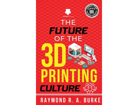 Livro The Future of the 3D Printing Culture de Raymond RA Burke (Inglês)