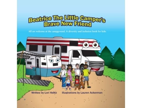 Livro Beatrice The Little Campers Brave New Friend All Are welcome At The Campground. An Inclusion Camping Books For Kids de Lori Helke (Inglês)