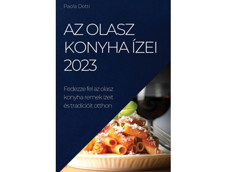 Livro Az Olasz Konyha Ízei 2023 Fedezze Fel Az Olasz Konyha Remek Ízeit És Tradícióit Otthon De Paola Dotti (inglês)