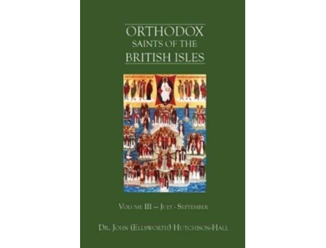 Livro Orthodox Saints of the British Isles: Volume III — July - September Dr. John (Ellsworth) Hutchison-Hall (Inglês)