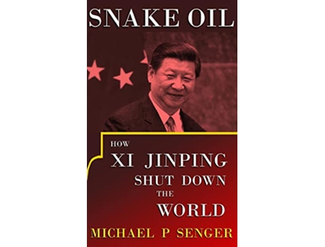 Livro Snake Oil How Xi Jinping Shut Down the World de Michael P Senger (Inglês - Capa Dura)
