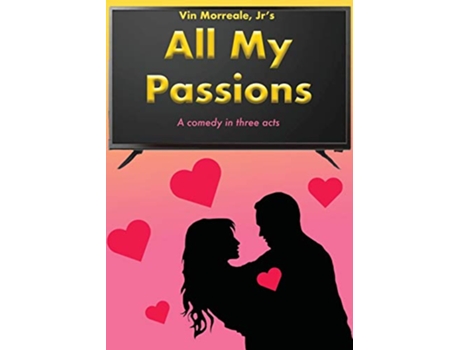 Livro All My Passions A Comedy In Three Acts de Vin Morreale Jr (Inglês)