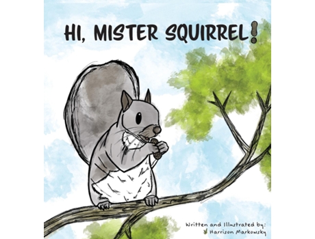 Livro Hi, Mister Squirrel! De Harrison Markowsky (inglês)