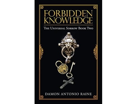 Livro Forbidden Knowledge The Universal Sorrow Book Two de Damon Antonio Raine (Inglês)