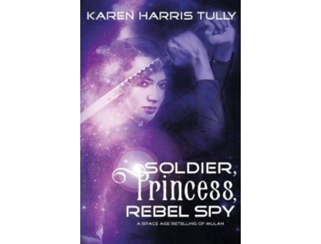 Livro Soldier, Princess, Rebel Spy de Karen Harris Tully ( Inglês )
