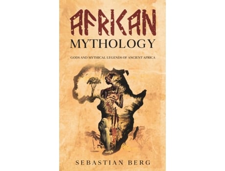 Livro African Mythology: Gods and Mythical Legends of Ancient Africa Sebastian Berg (Inglês)