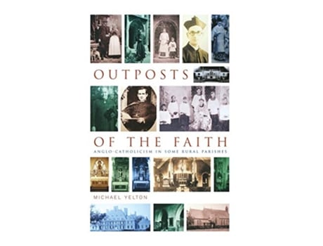 Livro Outposts of the Faith Ten AngloCatholic Portraits de Michael Yelton (Inglês)