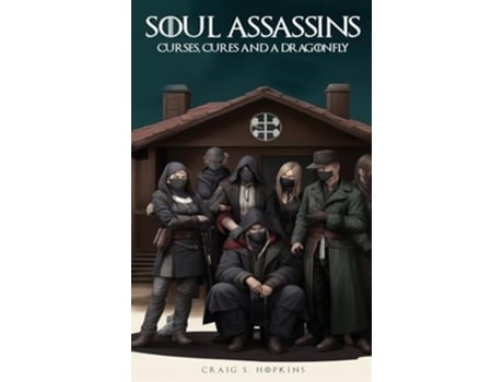 Livro Soul Assassins Curses, Cures and a Dragonfly Book 1 de Craig S Hopkins (Inglês - Capa Dura)