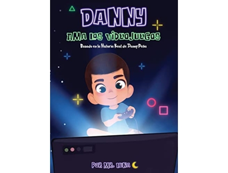 Livro Danny Ama Los Videojuegos Basado en la Historia Real de Danny Peña Spanish Edition de Mr Luna (Espanhol - Capa Dura)