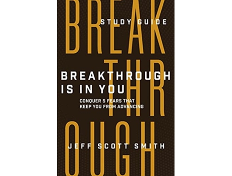 Livro Breakthrough Is in You Study Guide Conquer 5 Fears That Keep You From Advancing de Jeff Scott Smith (Inglês)