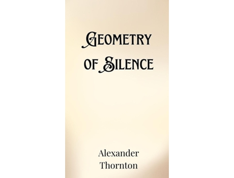 Livro Geometry of Silence de Alexander Thornton (Inglês)