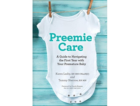 Livro Preemie Care A Guide to Navigating the First Year with Your Premature Baby de Karen Lasby RN MN Tammy Sherrow RN MN (Inglês)