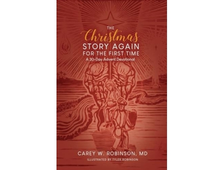 Livro The Christmas Story Again-For the First Time A 30-Day Advent Devotional de Carey W Robinson MD (Inglês)