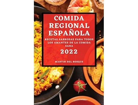 Livro Comida Regional Española 2022 Recetas Sabrosas Para Todos Los Amantes De La Comida Sana De Martin Del Bosque (espanhol)