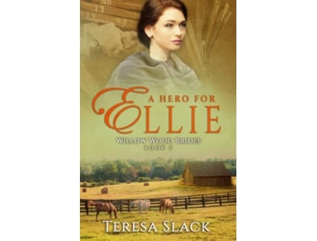 Livro A Hero for Ellie A Sweet Inspirational Historical Western Romance Willow Wood Brides de Teresa Slack (Inglês)