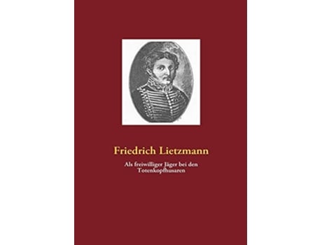 Livro Als freiwilliger Jäger bei den Totenkopfhusaren German Edition de Friedrich Lietzmann (Alemão)