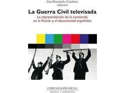 Livro La Guerra Civil televisada la representación de la contienda en la ficción y el documental españoles de Sira Hernández Corchete (Espanhol)