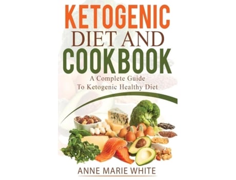 Livro Ketogenic Diet And Cookbook De Anne Marie White (inglês)