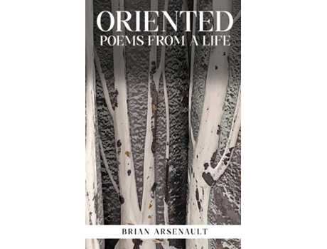 Livro Oriented Poems From a Life de Brian Arsenault (Inglês)