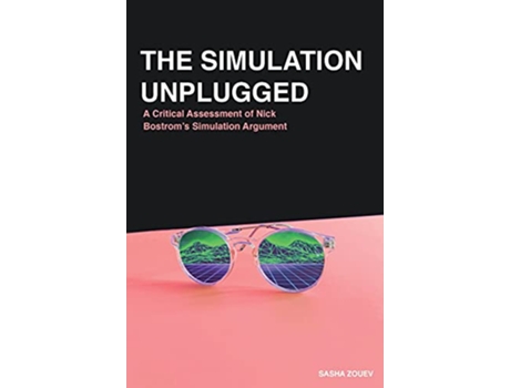 Livro The Simulation Unplugged A Critical Assessment of Bostroms Simulation Argument de Sasha Zouev (Inglês)