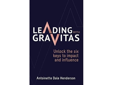 Livro Leading With Gravitas Unlock the six keys to impact and influence de Antoinette Dale Henderson (Inglês)