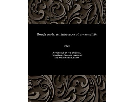 Livro Rough roads reminiscences of a wasted life de Dyke Wilkinson (Inglês)