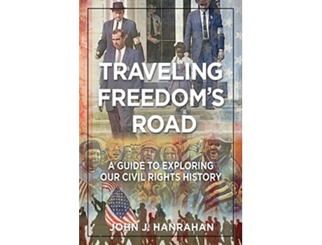 Livro Traveling Freedoms Road A Guide to Exploring Our Civil Rights History de John J Hanrahan (Inglês)