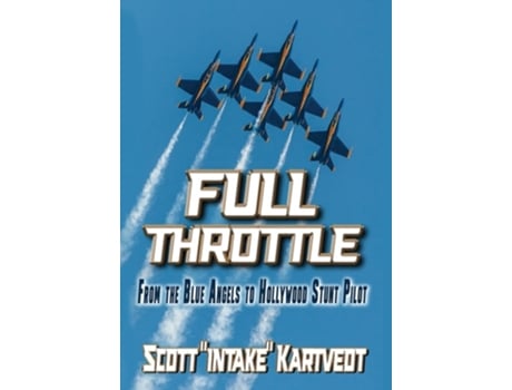 Livro Full Throttle From The Blue Angels to Hollywood Stunt Pilot de Scott Intake Kartvedt (Inglês - Capa Dura)