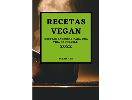 Livro Recetas Vegan 2022 Recetas Sabrosas Para Una Vida Saludable Spanish Edition de Pilar Hen (Espanhol)