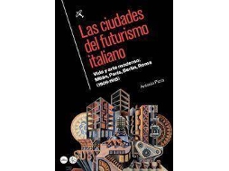 Livro Las ciudades del futurismo italiano vida y arte moderno Milán, París, Berlín, Roma de Pizza De Nanno e Antonio (Espanhol)