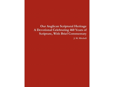 Livro Our Anglican Scriptural Heritage A Devotional Celebrating 460 Years of Scripture, With Brief Commentary J. M. Mitchell (Inglês)