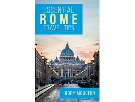 Livro Essential Rome Travel Tips Secrets Advice Insight for a Perfect Rome Vacation de Rory Moulton (Inglês)