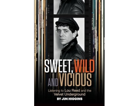 Livro Sweet, Wild and Vicious Listening to Lou Reed and the Velvet Underground de Jim Higgins (Inglês)