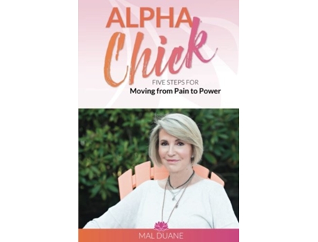 Livro Alpha Chick Five Steps for Moving from Pain to Power de Mal Duane (Inglês)