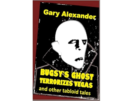 Livro Bugsys Ghost Terrorizes Vegas and other tabloid tales Murder and Mayhem in Paradise de Gary Alexander (Inglês)