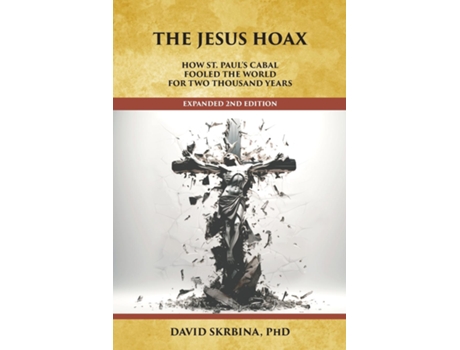 Livro The Jesus Hoax How St. Pauls Cabal Fooled the World for Two Thousand Years de David Skrbina (Inglês)