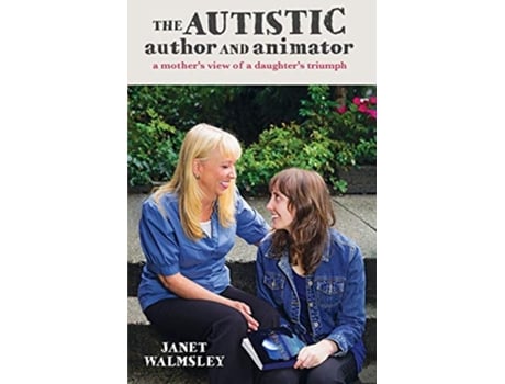 Livro The Autistic Author and Animator A mothers view of a daughters triumph de Janet Walmsley (Inglês)