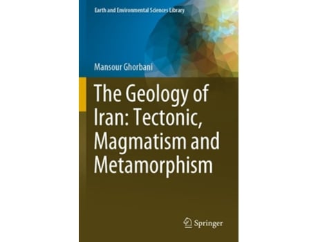 Livro The Geology Of Iran Tectonic, Magmatism And Metamorphism De Mansour Ghorbani (inglês)