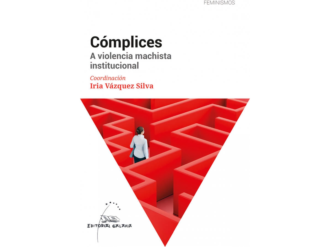 Livro Complices. A Violencia Machista Institucional de Coordinacion Vazquez Silva Iria