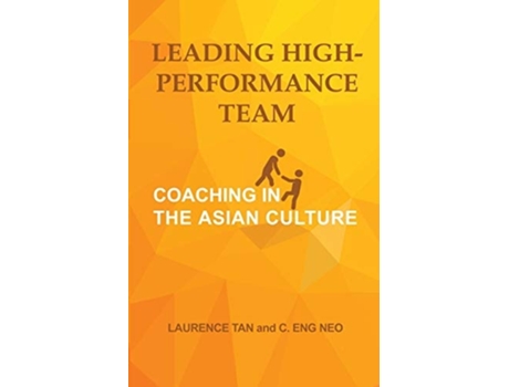 Livro Leading High-performance Team Coaching In The Asian Culture De Laurence Tan E Eng Neo C (inglês)