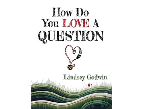 Livro How Do You Love A Question? de Lindsey Godwin (Inglês - Capa Dura)
