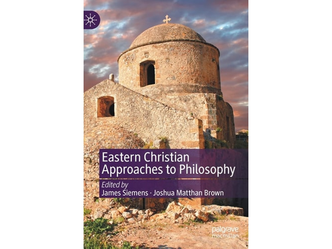 Livro Eastern Christian Approaches To Philosophy De James Siemens E Joshua Matthan Brown (inglês - Capa Dura)