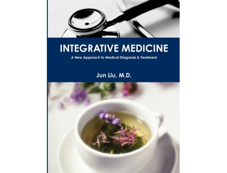 Livro INTEGRATIVE MEDICINE: A New Approach to Medical Diagnosis & Treatment Jun Liu M.D. (Inglês)