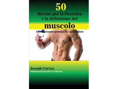 Livro 50 Ricette Per La Pesistica E La Definizione Del Muscolo Alto Contenuto Proteico In Ogni Frullato De Joseph Correa (inglês)