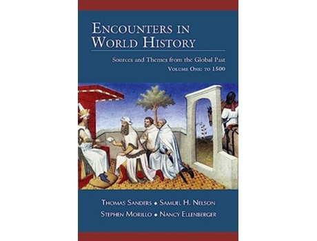 Livro Encounters in World History Sources and Themes from the Global Past Volume One To 1500 de Thomas Sanders, Samuel H Nelson et al. (Inglês)